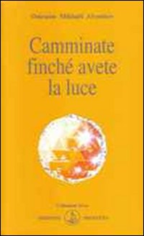 Camminate Finche Avete La Luce Omraam Mikhaël Aïvanhov Prosveta 2009