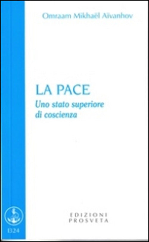 La Pace. Uno Stato Superiore Di Coscienza Omraam Mikhaël Aïvanhov Prosveta 201