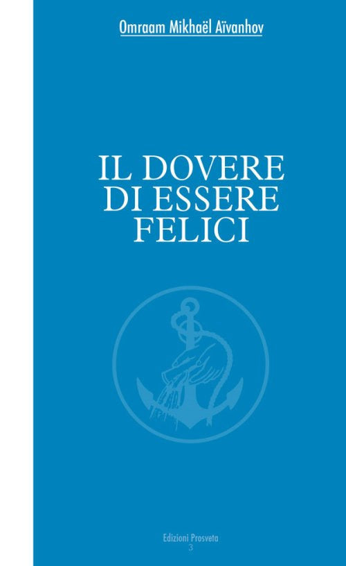 Il Dovere Di Essere Felici Omraam Mikhaël Aïvanhov Prosveta 2017