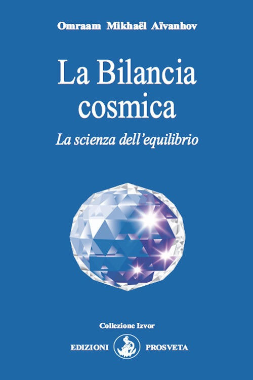 La Bilancia Cosmica. La Scienza Dell'equilibrio Omraam Mikhaël Aïvanhov Prosve