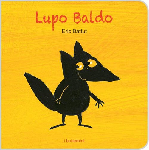 Lupo Baldo. Ediz. Illustrata Eric Battut Bohem Press Italia 2016