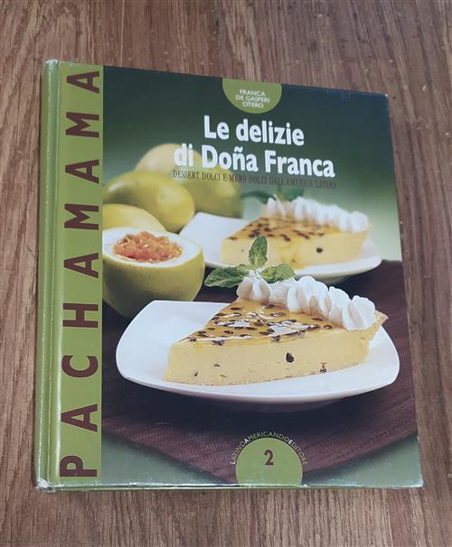 Le Delizie Di Dona Franca. Dessert Dolci E Meno Dolci Dall'america Latina