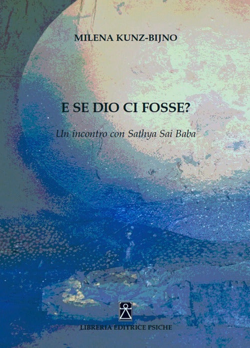 E Se Dio Ci Fosse? Un Incontro Con Sathya Sai Baba Milena Kunz-Bijno Psiche 20