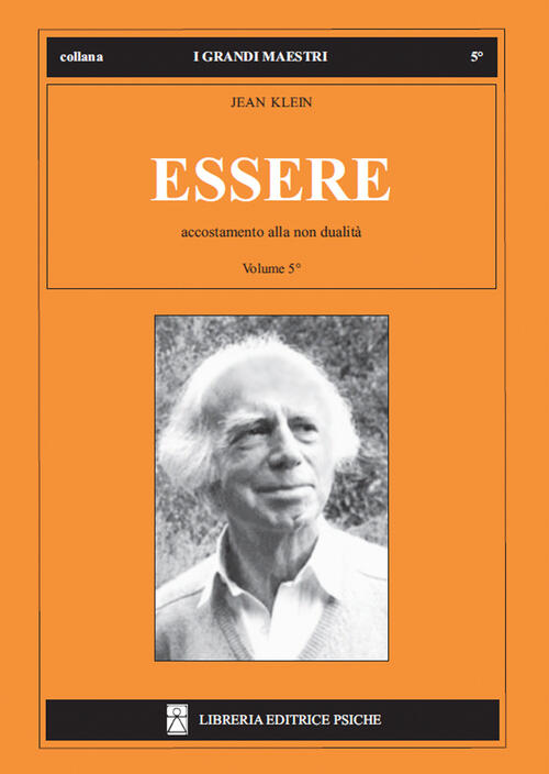 Essere. Vol. 5: Accostamento Alla Non Dualita. Jean Klein Psiche 2021