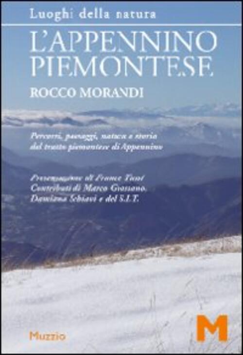 L' Appennino Piemontese. Percorsi, Paesaggi, Natura E Storia Del Tratto Piemontese Di Appennino