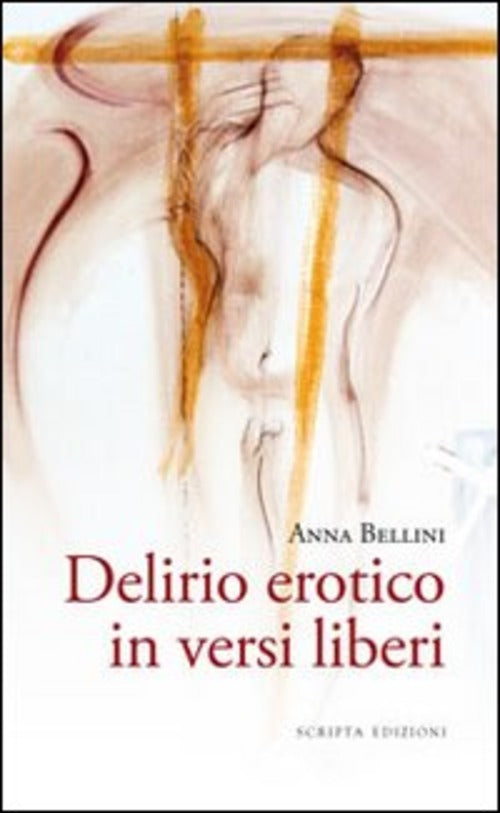 Delirio Erotico In Versi Liberi Anna Bellini Scripta (Trento) 2012