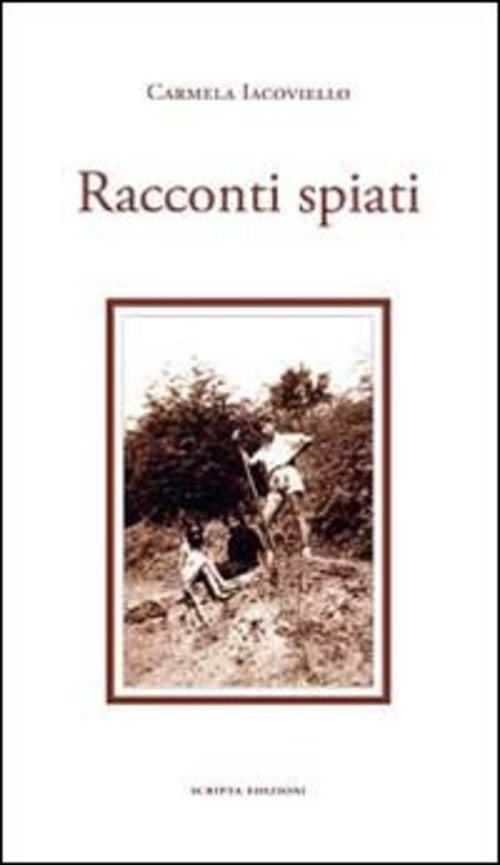 Racconti Spiati Carmela Iacoviello Scripta (Trento) 2013