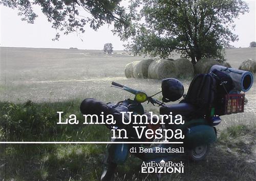 La Mia Umbria In Vespa Ben Birdsall Arteventbook 2011