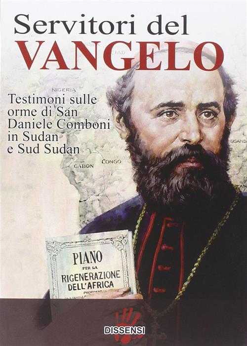 Servitori Del Vangelo. Testimoni Sulle Orme Di San Daniele Comboni In Sudan E Sud Sudan