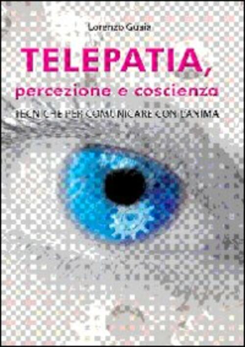 Telepatia, Percezione E Coscienza Lorenzo Guaia Cerchio Della Luna 2010