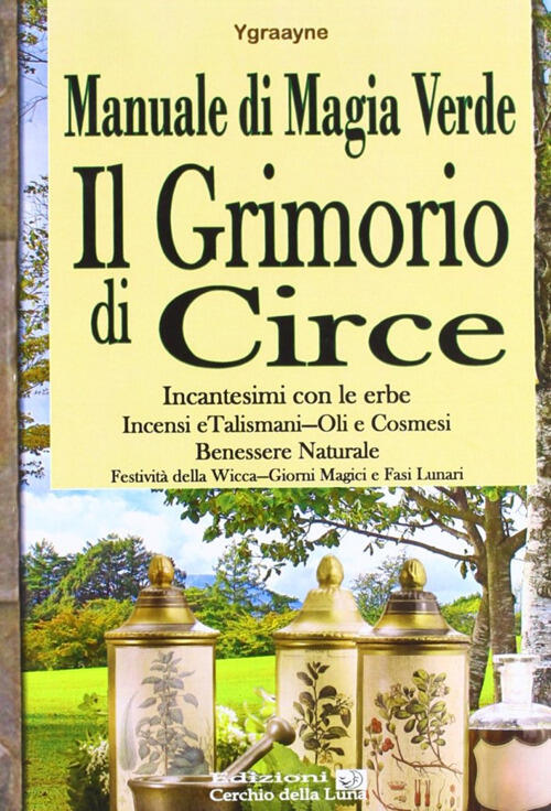 Manuale Di Magia Verde. Il Grimorio Di Circe Chiara Ygraayne Cerchio Della Lun