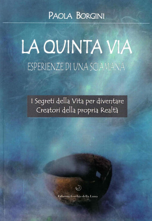 La Quinta Via. Esperienze Di Una Sciamana Paola Borgini Cerchio Della Luna 201