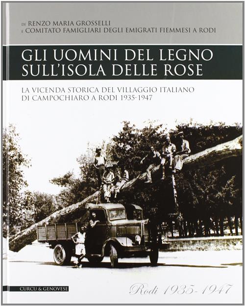 Gli Uomini Del Legno Sull'isola Delle Rose. La Vicenda Storica Del Villaggio Italiano Di Campochiaro