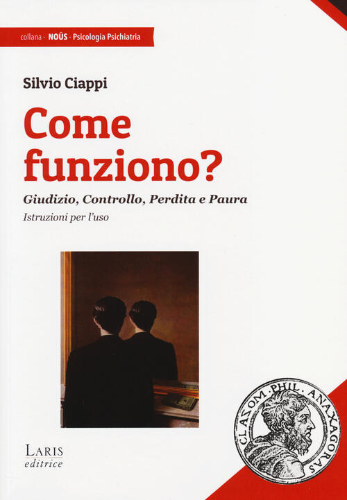 Come Funziono? Giudizio, Controllo, Perdita E Paura. Istruzioni Per L'uso Silv