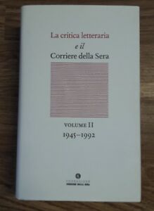 La Critica Letteraria E Il Corriere Della Sera. Vol. 2: 1945-1992.