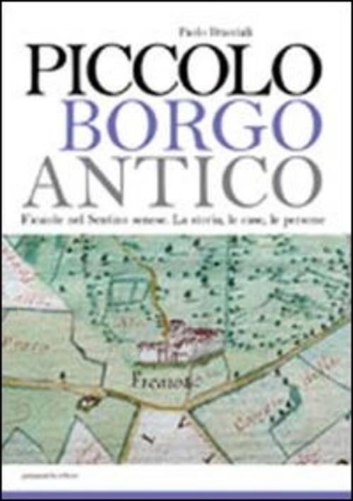 Piccolo Borgo Antico. Ficaiole Nel Sentino Senese. La Storia, Le Case, Le Persone