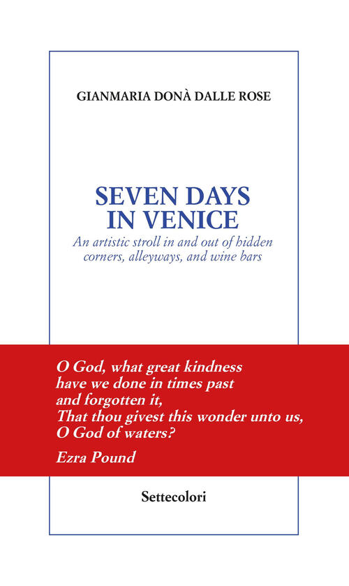 Seven Days In Venice. An Artistic Stroll In And Out Of Hidden Corners, Alleywa