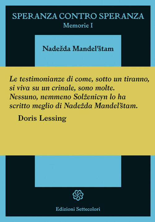 Speranza Contro Speranza. Memorie I Nadezda Mandel'stam Edizioni Settecolori 2