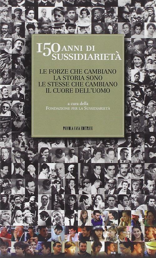 150 Anni Di Sussidiarieta. Le Forze Che Cambiano La Storia Sono Le Stesse Che