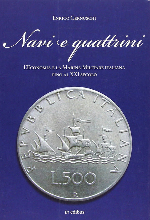 Navi E Quattrini. L'economia E La Marina Militare Italiana Fino Al Xxi Secolo