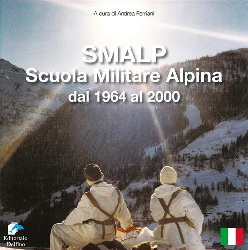 Smalp. Scuola Militare Alpina Dal 1964 Al 2000 Andrea Ferriani Editoriale Delf