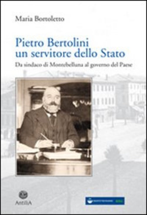 Pietro Bertolini. Un Servitore Dello Stato. Da Sindaco Di Montebelluna Al Gove