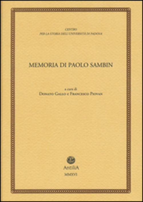 Memoria Di Paolo Sambin (1913-2003) D. Gallo, F. Piovan Antilia 2016