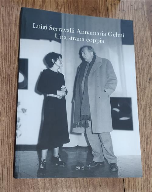 Luigi Serravalli Annamaria Gelmi. Una Strana Coppia