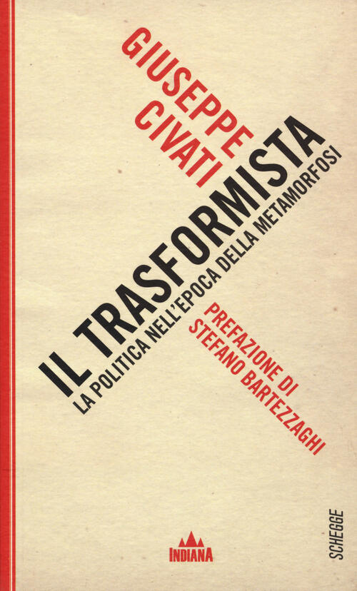 Il Trasformista. La Politica Nell'epoca Della Metamorfosi Giuseppe Civati Indi