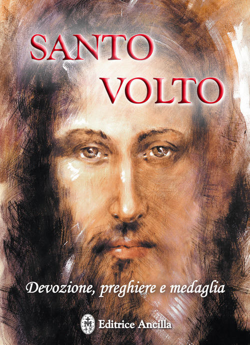 Santo Volto. Devozione, Preghiere E Medaglia Barbara Bagato Ancilla 2017