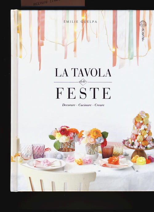 La Tavola Delle Feste. Decorare, Cucinare, Creare