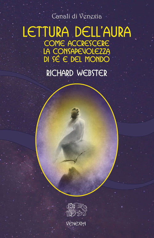 Lettura Dell'aura. Come Accrescere La Consapevolezza Di Se E Del Mondo Richard