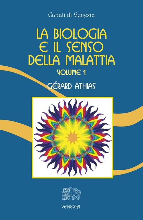 La Biologia E Il Senso Della Malattia. Vol. 1 Gerard Athias Venexia 2016