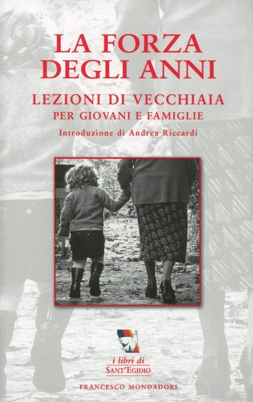 La Forza Degli Anni. Lezioni Di Vecchiaia Per Giovani E Famiglie