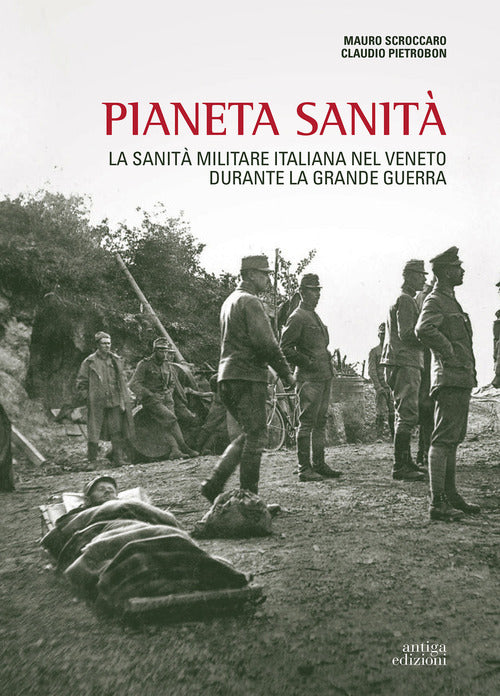 Pianeta Sanita. La Sanita Militare Italiana Nel Veneto Durante La Grande Guerr