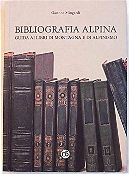 Bibliografia Alpina. Guida Ai Libri Di Montagna E Di Alpinismo. Con Cd-Rom