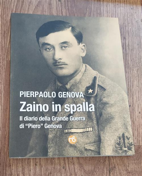 Zaino In Spalla. Il Diario Della Grande Guerra Di Piero Genova