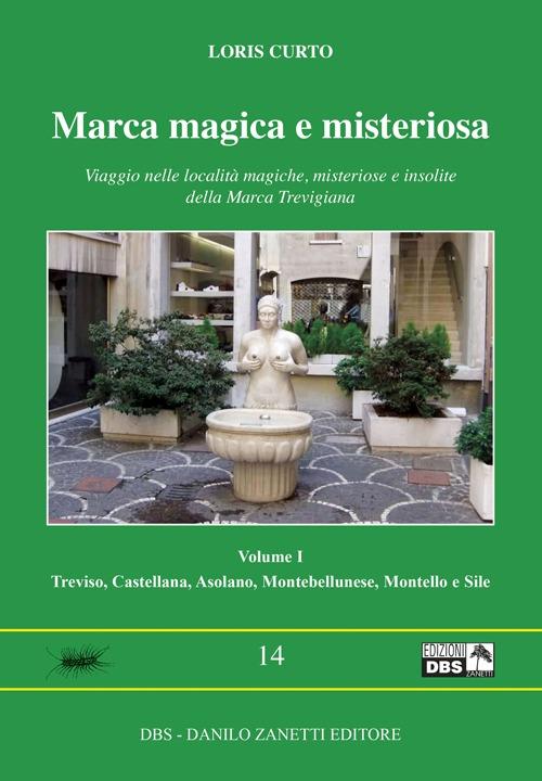 Marca Magica E Misteriosa. Viaggio Nelle Localita Magiche, Misteriose E Insoli