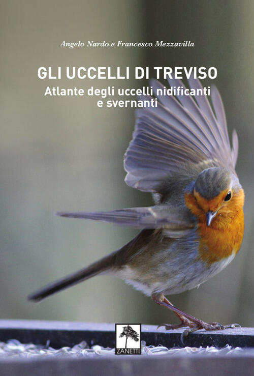 Gli Uccelli Di Treviso. Atlante Degli Uccelli Nidificanti E Svernanti Angelo N