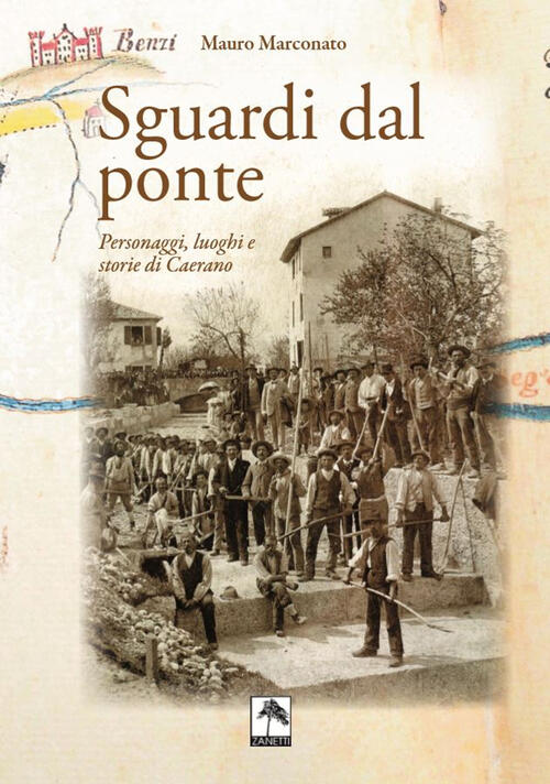 Sguardi Dal Ponte. Personaggi, Luoghi E Storie Di Caerano Mauro Marconato Dani