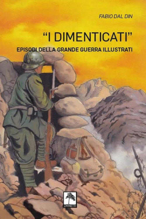 I Dimenticati. Episodi Della Grande Guerra Illustrati. Ediz. Illustrata Fabio