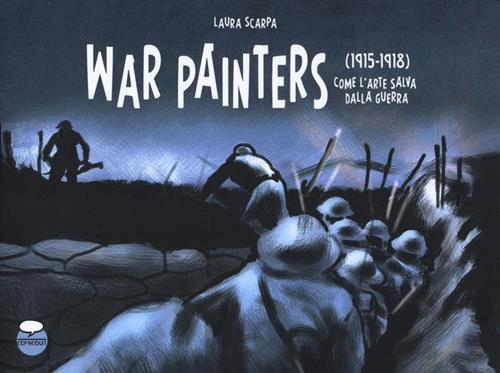 War Painters. (1915-1918). Come L'arte Salva Dalla Guerra