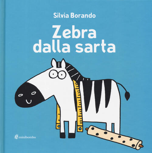 Zebra Dalla Sarta. Ediz. Illustrata Silvia Borando Minibombo 2019