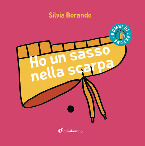 Ho Un Sasso Nella Scarpa. Ediz. Illustrata Silvia Borando Minibombo 2022