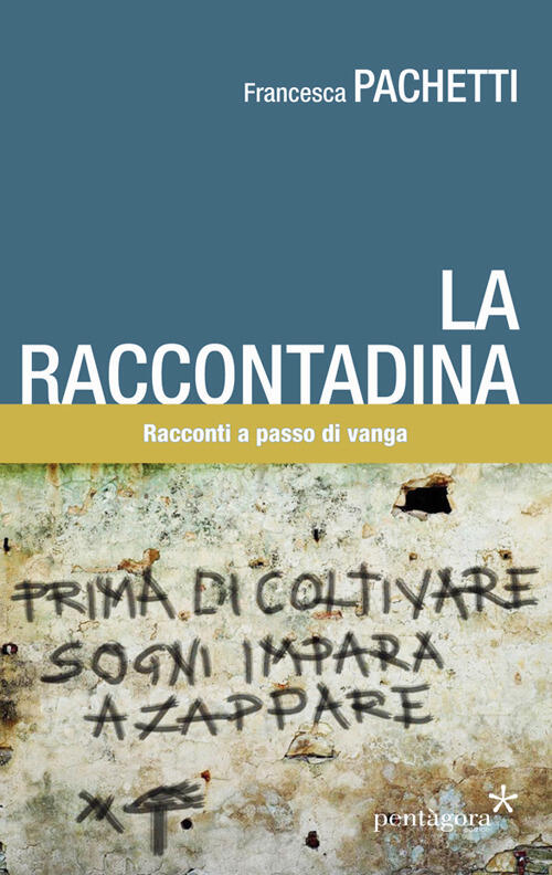 La Raccontadina. Racconti A Passo Di Vanga Francesca Pachetti Pentagora 2019