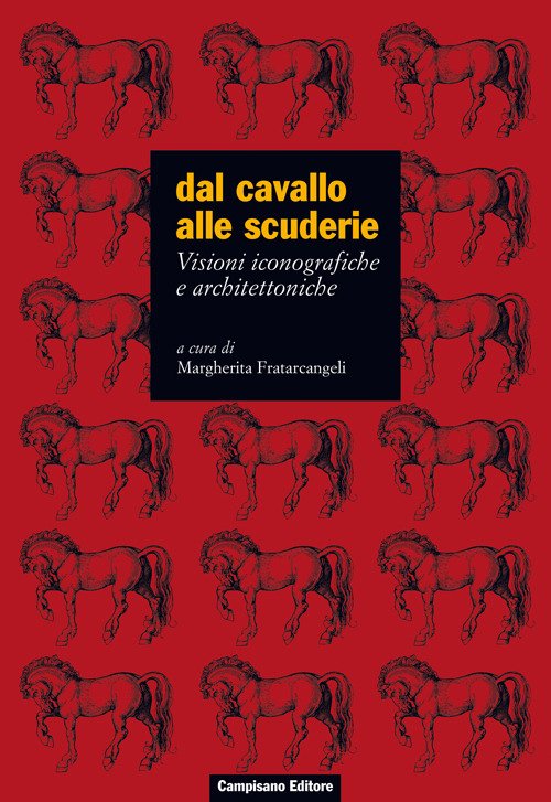 Dal Cavallo Alle Scuderie. Visioni Iconografiche E Architettoniche.