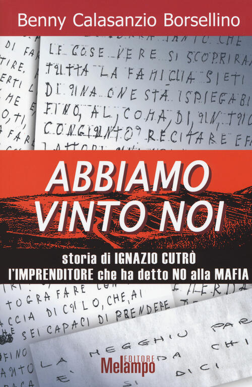 Abbiamo Vinto Noi. Storia Di Ignazio Cutro L'imprenditore Che Ha Detto No Alla Mafia