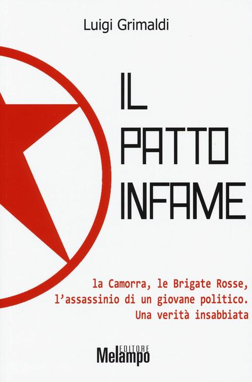 Il Patto Infame. La Camorra, Le Brigate Rosse, L'assassinio Di Un Giovane Politico. Una Verita Insab