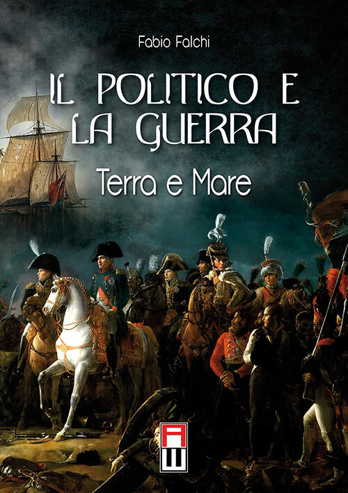 Il Politico E La Guerra. Terra E Mare