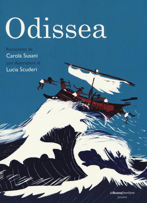 Odissea Da Omero. Ediz. Illustrata Carola Susani La Nuova Frontiera Junior 201